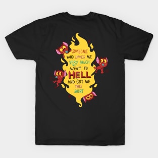 Someone Who Loves Me Very Much Went to HELL and Got Me This Shirt T-Shirt